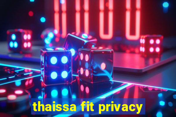 thaissa fit privacy